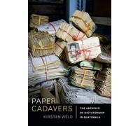 Paper Cadavers: The Archives of Dictatorship in Guatemala (American Encounters/Global Interactions)