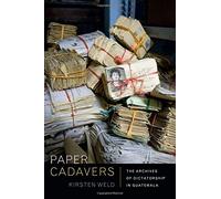 Paper Cadavers: The Archives of Dictatorship in Guatemala (American Encounters/Global Interactions) by Kirsten Weld(2014-03-21)
