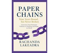 Paper Chains: Nine Years Bound, but Never Broken: A Journey from Domestic Violence to Healing and Hope in Christ