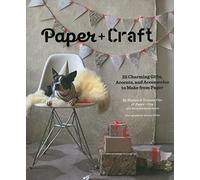 Paper + Craft: 25 Charming Gifts, Accents, and Accessories to Make from Paper