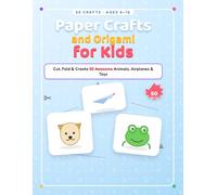 Paper Crafts and Origami for Kids: Cut, Fold & Create 50 Awesome Animals, Airplanes & Toys | Step-by-Step Screen-Free Activity Book for Ages 6-12