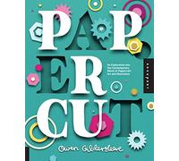 Paper Cut: An Exploration Into the Contemporary World of Papercraft Art and Illustration