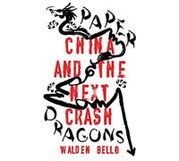 Paper Dragons: China and the Next Crash