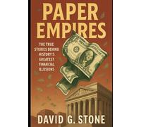 Paper Empires: How Fictional Fortunes Toppled Real Economies: The True Stories Behind History’s Greatest Financial Illusions (Crash Course: A History of Financial Folly)
