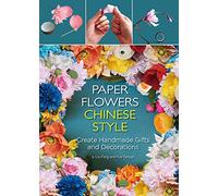 Paper Flowers Chinese Style: Create Handmade Gifts and Decorations