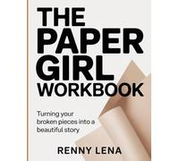 PAPER GIRL WORKBOOK: Turning Your Broken Pieces into a Beautiful Story
