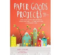 Paper Goods Projects: Coffee Filter Flowers, Doily Butterflies, Cupcake Paper Cards, and 57 More