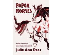 Paper Horses: A reflective memoir: Surviving coercive control