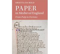 Paper in Medieval England: From Pulp to Fictions: 112 (Cambridge Studies in Medieval Literature, Series Number 112)