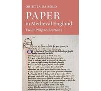 Paper in Medieval England: From Pulp to Fictions: 112 (Cambridge Studies in Medieval Literature, Series Number 112)