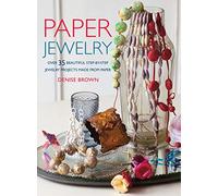 Paper Jewelry: 35 beautiful step-by-step jewelry projects made from paper