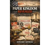 Paper Kingdom Revealed: Origins and Ideological Evolution: From Posse Comitatus to Modern Sovereign Claims