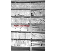 Paper Knowledge : Toward a Media History of Documents