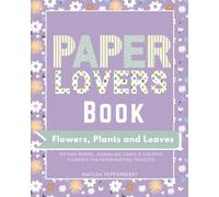 Paper Lovers Book : Flowers, Plants and Leaves: Botanical Pattern Papers for Scrapbooking, Journaling and Craft Projects (The Paper Lovers Companion Ocean Edition)