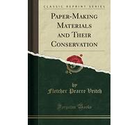 Paper-Making Materials and Their Conservation (Classic Reprint)