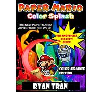 Paper Mario: Color Splash: The Unofficial Player's Guide: Color-Drained Edition