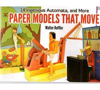Paper Models That Move: 14 Ingenious Automata, and More (Dover Origami Papercraft)