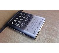 Paper Money Collapse: The Folly of Elastic Money and the Coming Monetary Breakdown