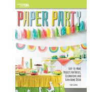 Paper Party: Easy-to-Make Projects for Parties, Celebrations and Even Home Décor
