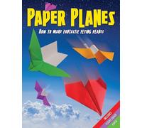 Paper Planes: Fold and Fly Amazing Planes!