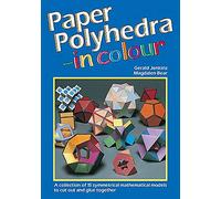 Paper Polyhedra in Colour: A Collection of 15 Symmetrical Mathematical Models to Cut Out and Glue Together