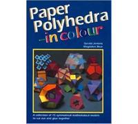 Paper Polyhedra in Colour : A Collection of 15 Symmetrical Mathematical Models to Cut Out and Glue Together