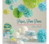 Paper Pom Poms: Creative Projects & Ideas to Decorate Your Life