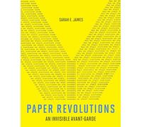Paper Revolutions: An Invisible Avant-Garde