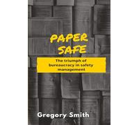 Paper Safe: The triumph of bureaucracy in safety management