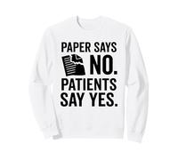 Paper Says No Patients Say Yes Nurse Design Sweatshirt