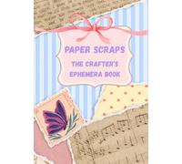 Paper Scraps: The crafter´s Ephemera book for Scrapbooking