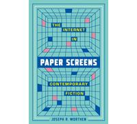 Paper Screens : The Internet in Contemporary Fiction