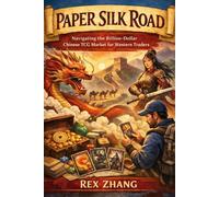 Paper Silk Road: Navigating the Billion-Dollar Chinese TCG Market for Western Traders.: 9 (The Trading Card Tycoon)