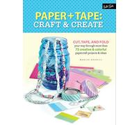 Paper & Tape: Craft & Create: Cut, tape, and fold your way through more than 75 creative & colorful papercraft projects & ideas
