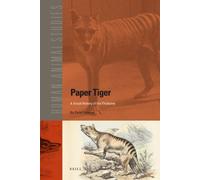 Paper Tiger: A Visual History of the Thylacine (Human-Animal Studies)