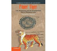 Paper Tiger: Law, Bureaucracy and the Developmental State in Himalayan India (Cambridge Studies in Law and Society)