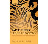 Paper Tigers, Hidden Dragons: Firms and the Political Economy of China's Technological Development