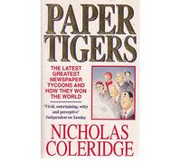 Paper Tigers: Latest Greatest Newspaper Tycoons and How They Won the World