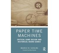 Paper Time Machines : Critical Game Design and Historical Board Games