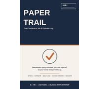 Paper Trail: The Contractor's Job & Estimate Log: Track Every Job From First Estimate to Final Sign-Off. Daily Logs, Change Orders & Photo Reference ... Handymen & Tradesmen. 6x9, 132 Pages