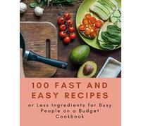 Paperback - 100 Fast and Easy Recipes or Less Ingredients for Busy People on a Budget Cookbook