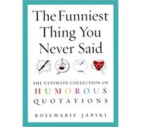 [Paperback 4 Nov 2004] The Funniest Thing You Never Said The Ultimate Collection of Humorous Quotations