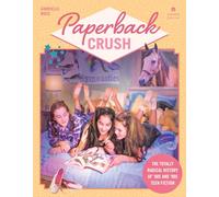 Paperback Crush: The Totally Radical History of '80s and '90s Teen Fiction
