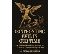 (Paperback Edition) Confronting Evil in Our Time: (Paperback Edition) A Christian Devotional Inspired by C. S. Lewis's The Screwtape Letters