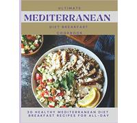 Paperback - Ultimate Mediterranean Diet Breakfast Cookbook: 30 Healthy Mediterranean Diet Breakfast Recipes for All-Day