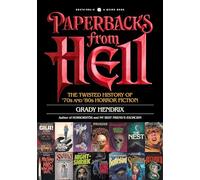 Paperbacks from Hell: A History of Horror Fiction from the '70s and '80s: The Twisted History of '70s and '80s Horror Fiction