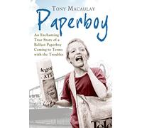 Paperboy: An Enchanting True Story Of A Belfast Paperboy Coming To Terms With The Troubles