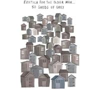 Paperlink Open Male Humorous Blank Greeting Card - '50 Sheds of Grey' - From The Bemusement Park Range - Suitable For Birthdays and Other Occasions