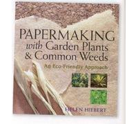 Papermaking with Garden Plants & Common Weeds by Helen Hiebert (2006-01-01)