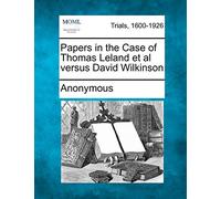 Papers in the Case of Thomas Leland et al Versus David Wilkinson